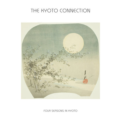 The Kyoto Connection "Four Seasons In Kyoto"