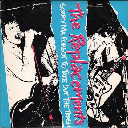 The Replacements "Sorry Ma, Forgot To Take Out The Trash"