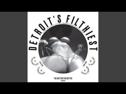 Detroit's Filthiest "The Wetter The Better"