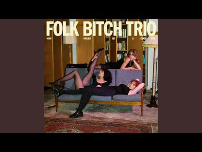 Folk Bitch Trio "Now Would Be A Good Time"